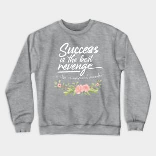 Success Is The Best Revenge - I Also Recommend Murder Crewneck Sweatshirt